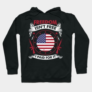 Freedom Isn't Free I Paid For It Patriotic Veteran Hoodie